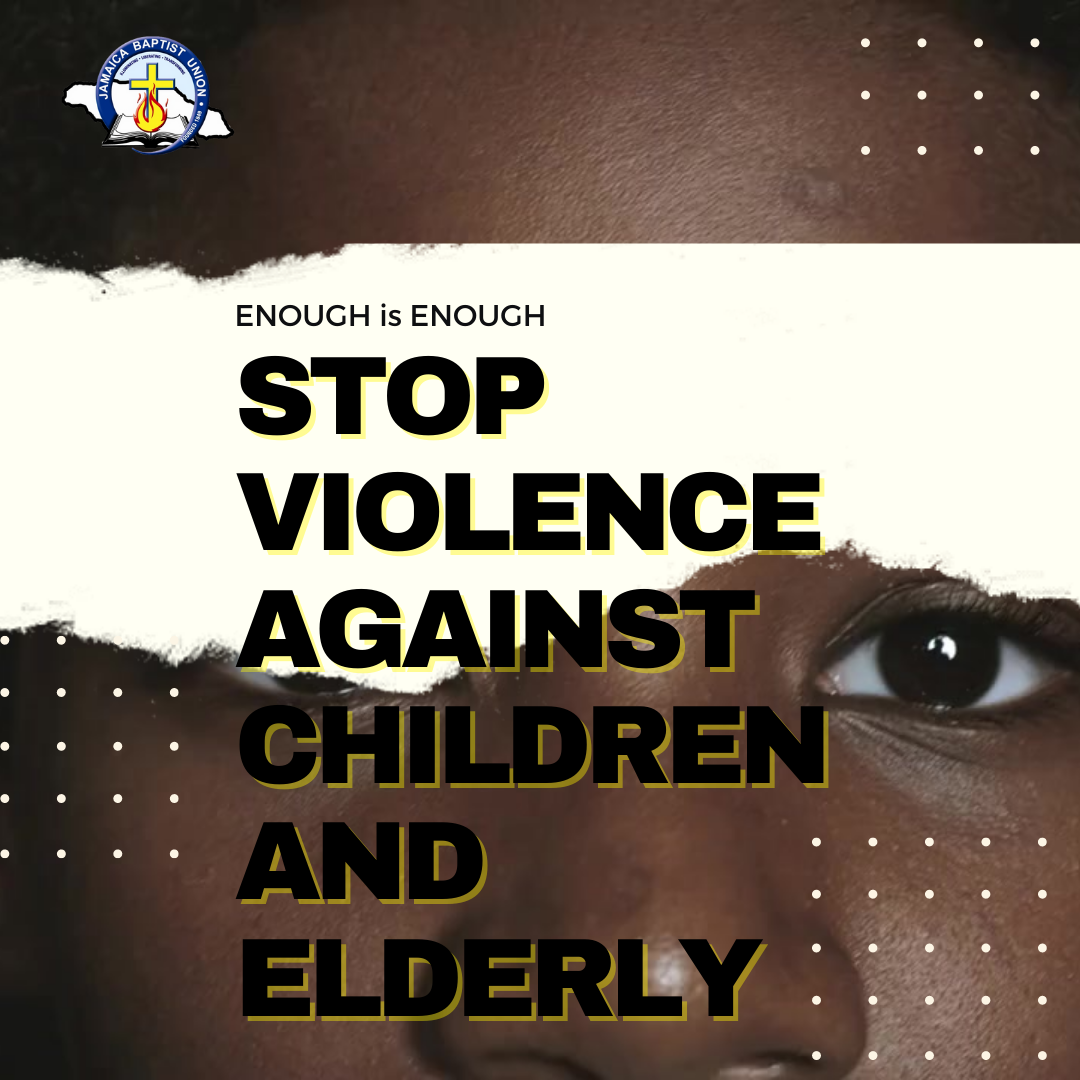 Read more about the article JAMAICA BAPTIST UNION CONDEMNS VIOLENCE AGAINST CHILDREN AND ELDERLY: Calls for enhanced security and safety measures